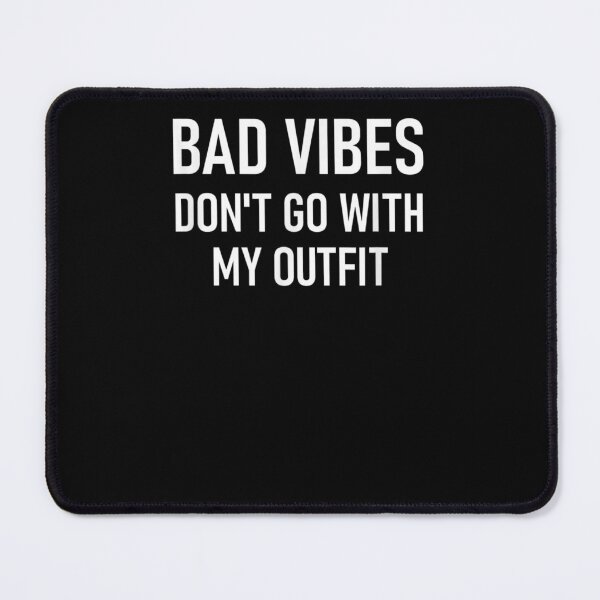 Item preview, Bad vibes don't go with my outfit designed and sold by bilal233.