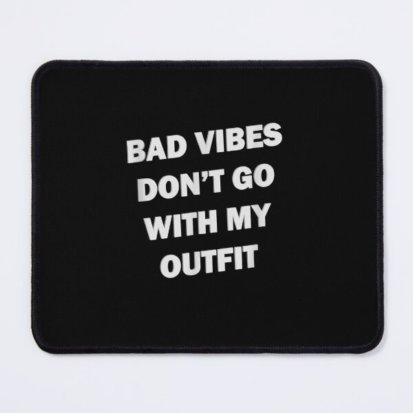 Item preview, Bad vibes don't go with my outfit designed and sold by bilal233.