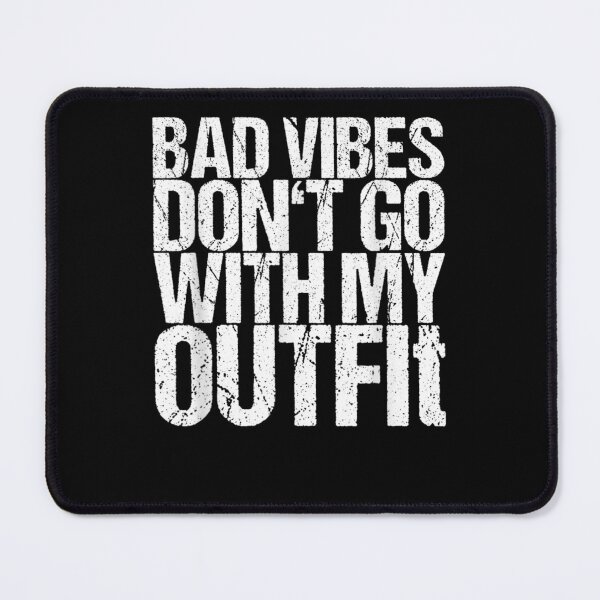 Item preview, Bad vibes don't go with my outfit designed and sold by bilal233.