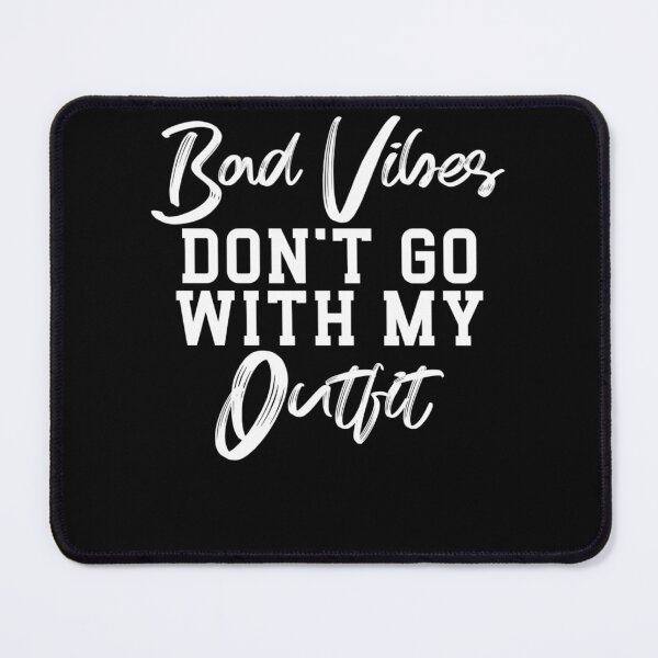 Item preview, Bad vibes don't go with my outfit designed and sold by bilal233.