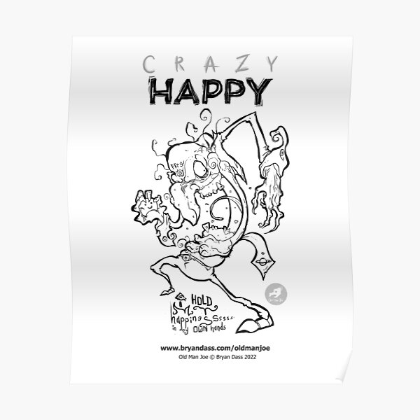 Crazy Happy Iconic Creation with Old Man Joe - Black N White Poster