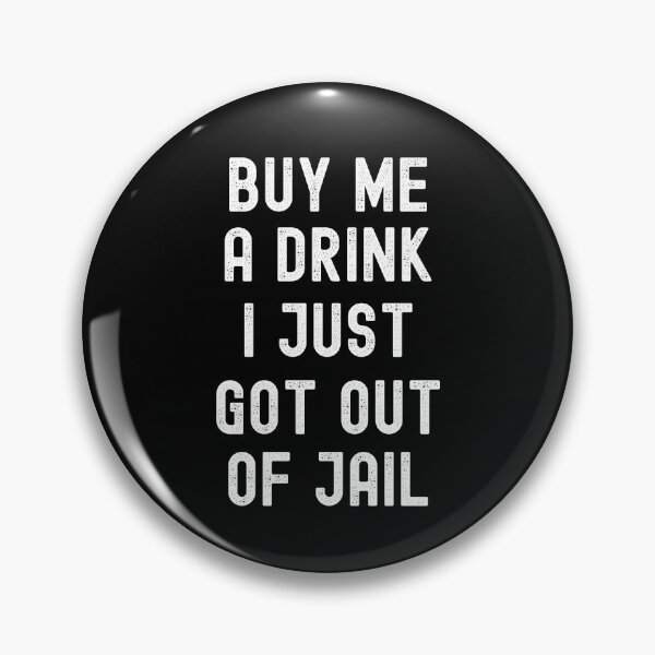 Item preview, BUY ME A DRINK I JUST GOT OUT OF JAIL FUNNY INMATE JOKE designed and sold by appareltolove.