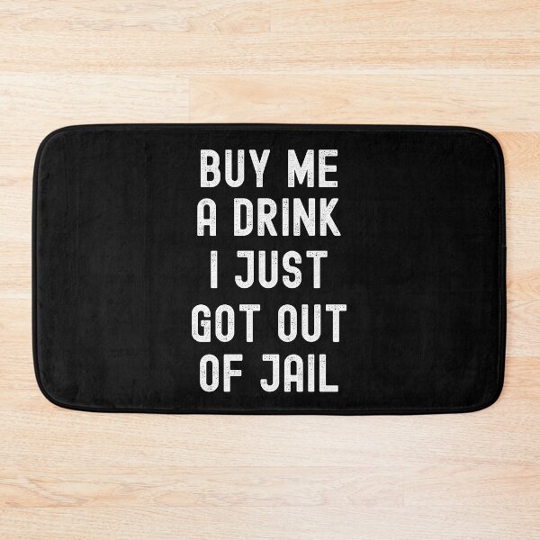 Item preview, BUY ME A DRINK I JUST GOT OUT OF JAIL FUNNY INMATE JOKE designed and sold by appareltolove.