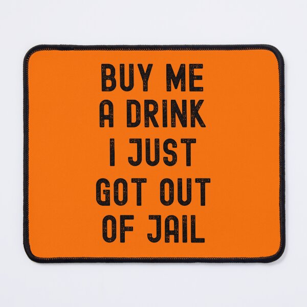 Item preview, BUY ME A DRINK I JUST GOT OUT OF JAIL FUNNY INMATE JOKE designed and sold by appareltolove.