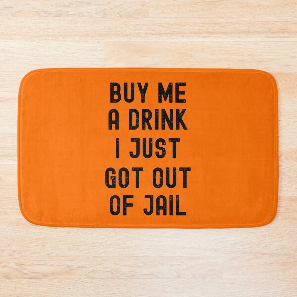 Item preview, BUY ME A DRINK I JUST GOT OUT OF JAIL FUNNY INMATE JOKE designed and sold by appareltolove.