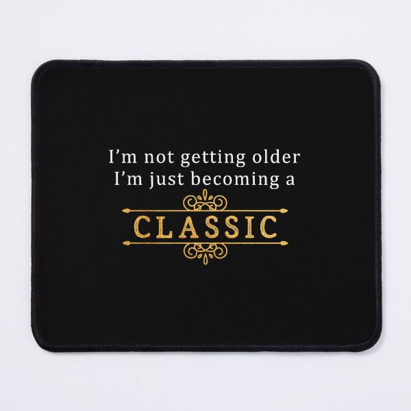 Item preview, I'm Not Getting Older I'm Just Becoming A Classic designed and sold by Aymanerachif.