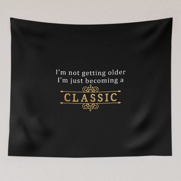 Item preview, I'm Not Getting Older I'm Just Becoming A Classic designed and sold by Aymanerachif.