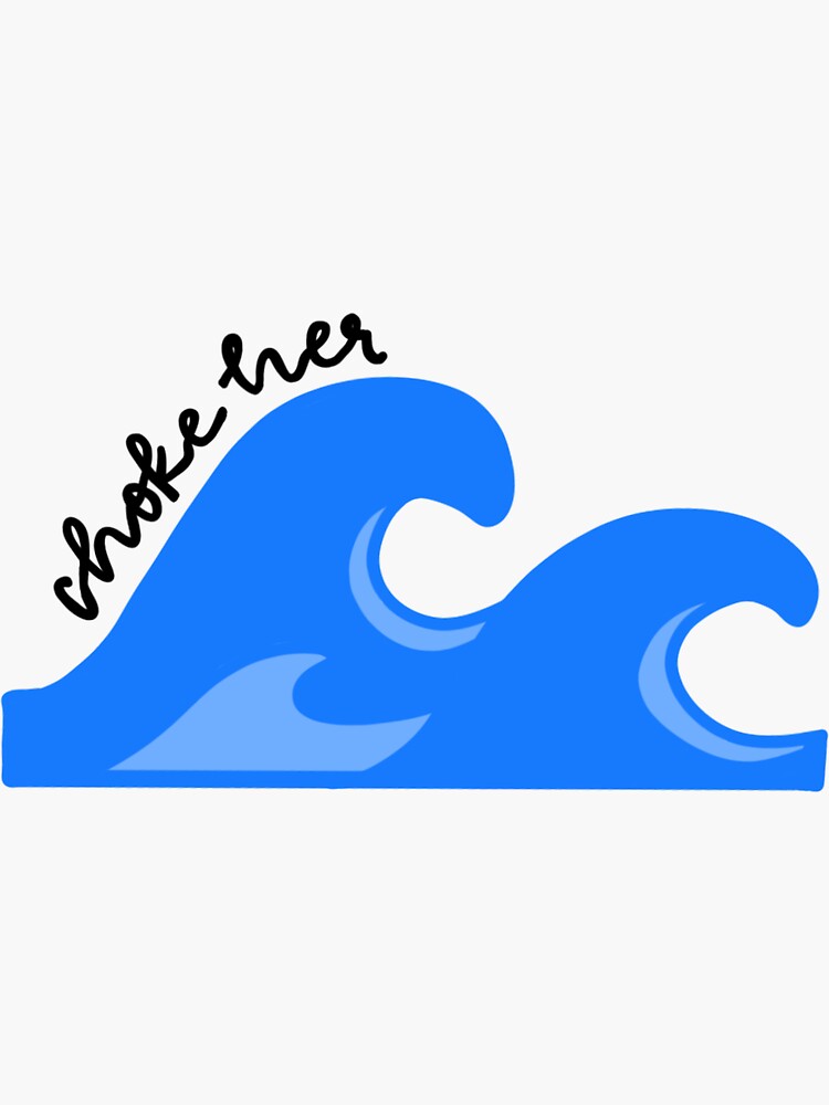 "Choke her with a sea view" Sticker for Sale by awinters70 Redbubble