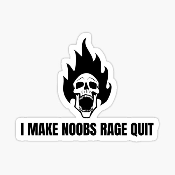 I Make Noobs Rage Quit' Sticker