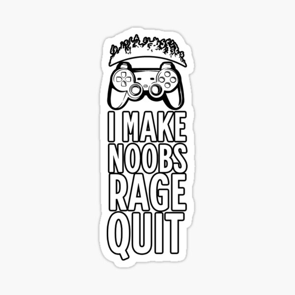 I Make Noobs Rage Quit Sticker for Sale by VibenGraphics