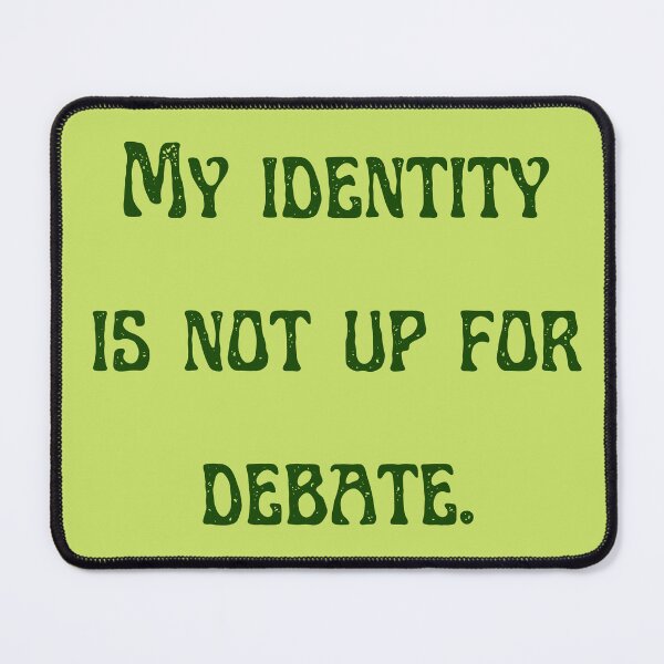Item preview, My identity is not up for debate designed and sold by mjalred.