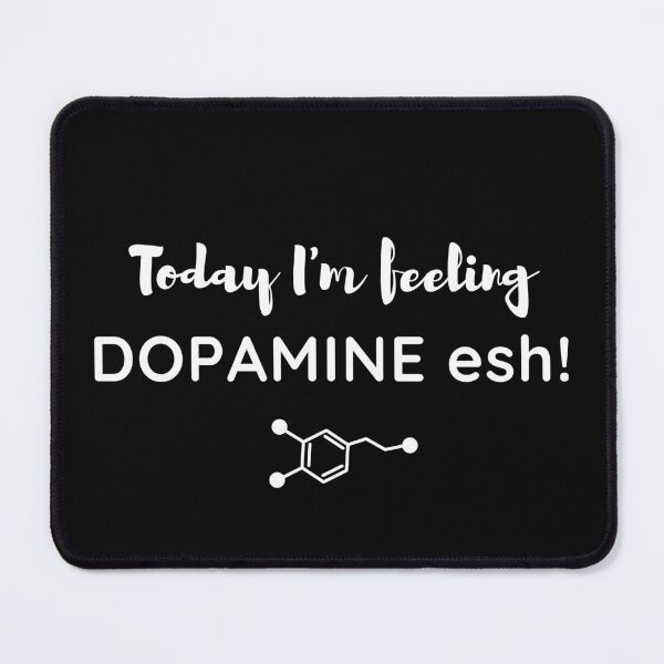 Item preview, Today I'm feeling Dopamine esh! designed and sold by TheCellDesigns.