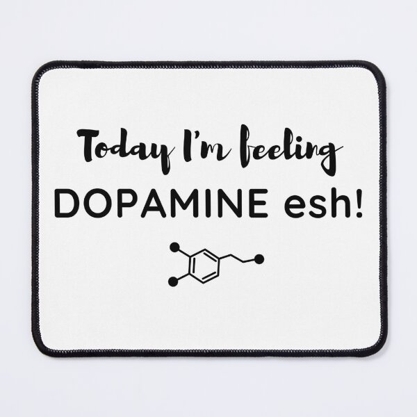 Item preview, Today I'm Feeling Dopamine esh! designed and sold by TheCellDesigns.