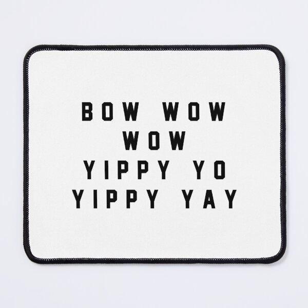 Item preview, Bow wow wow yippy yo yippy yay designed and sold by DatNots.