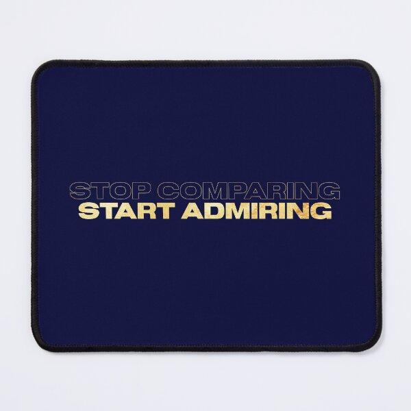 Item preview, Stop Comparing Start Admiring designed and sold by PapitosPlace.