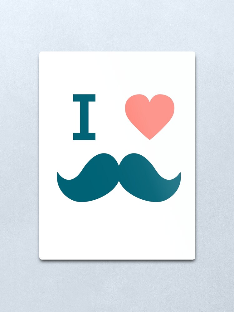 You Love Mustache Shirt I Love Mustache Shirt Metal Print By Shirtpossum Redbubble