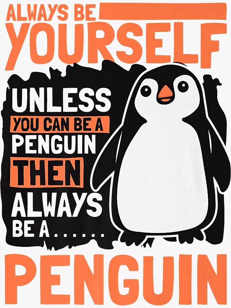 "Always be Yourself Unless You can be a Penguin King Penguin " Sticker for Sale by BeadellHas