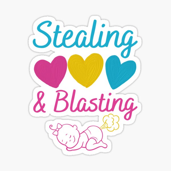 stealing hearts and blasting farts baby