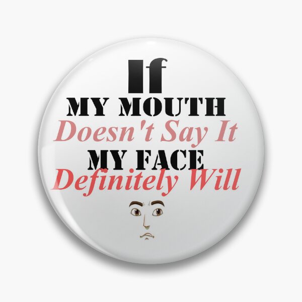 Item preview, If My Mouth Doesn't Say It My Face Definitely Will designed and sold by JustBeCoooool.