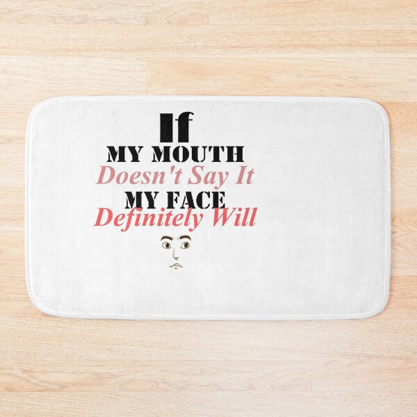 Item preview, If My Mouth Doesn't Say It My Face Definitely Will designed and sold by JustBeCoooool.