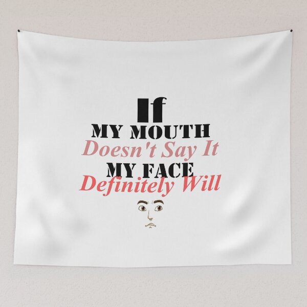Item preview, If My Mouth Doesn't Say It My Face Definitely Will designed and sold by JustBeCoooool.