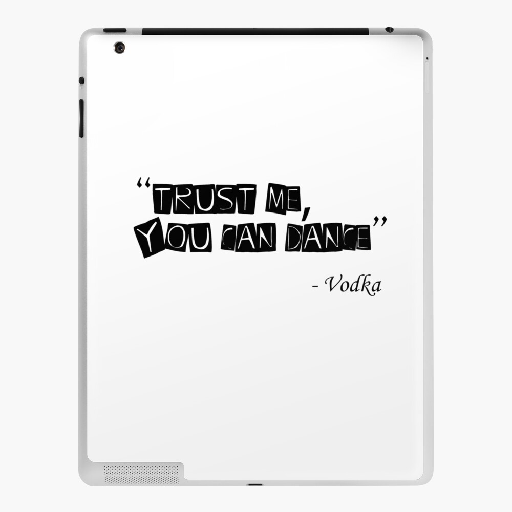 Trust Me You Can Dance Vodka Quote Ultimate Trust Me You Can Dance Vodka T Shirt Design Ideal For Vodka Lovers Everywhere Get Your Vodka Quotes Trust Me You Can Dance