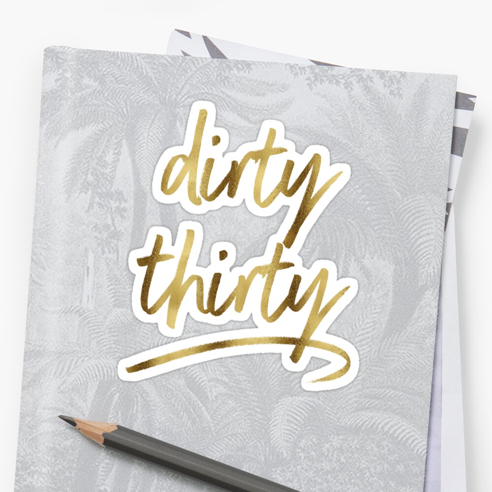 dirty-thirty-sticker-by-heyrk-redbubble