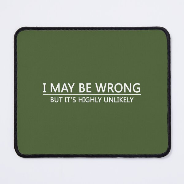 Item preview, I May Be Wrong But It's Highly Unlikely  designed and sold by EricsArthurss.