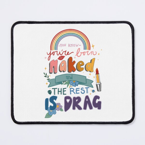 Item preview, You're born Naked and the Rest is Drag designed and sold by Codyannes-Art.