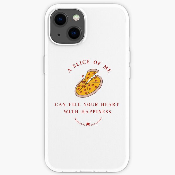 Pizza Lovers A Slice of Me Can Fill your Heart with Happiness iPhone Soft Case