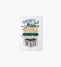 There's A Million Books I Haven't Read... Art Board