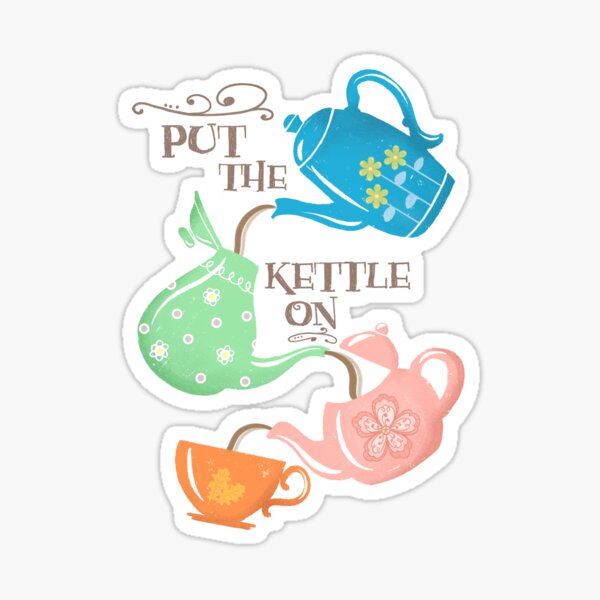 Put The Kettle On Sticker