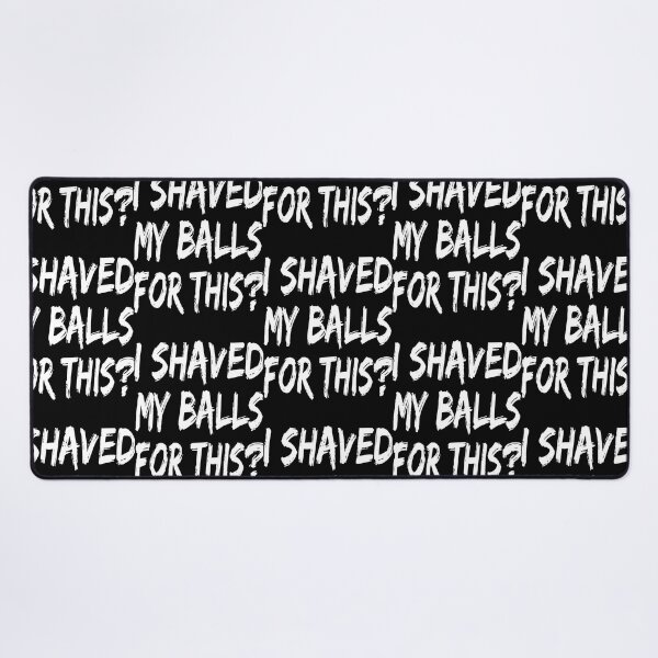 Item preview, I Shaved My Balls For This designed and sold by Braxton Mueller.