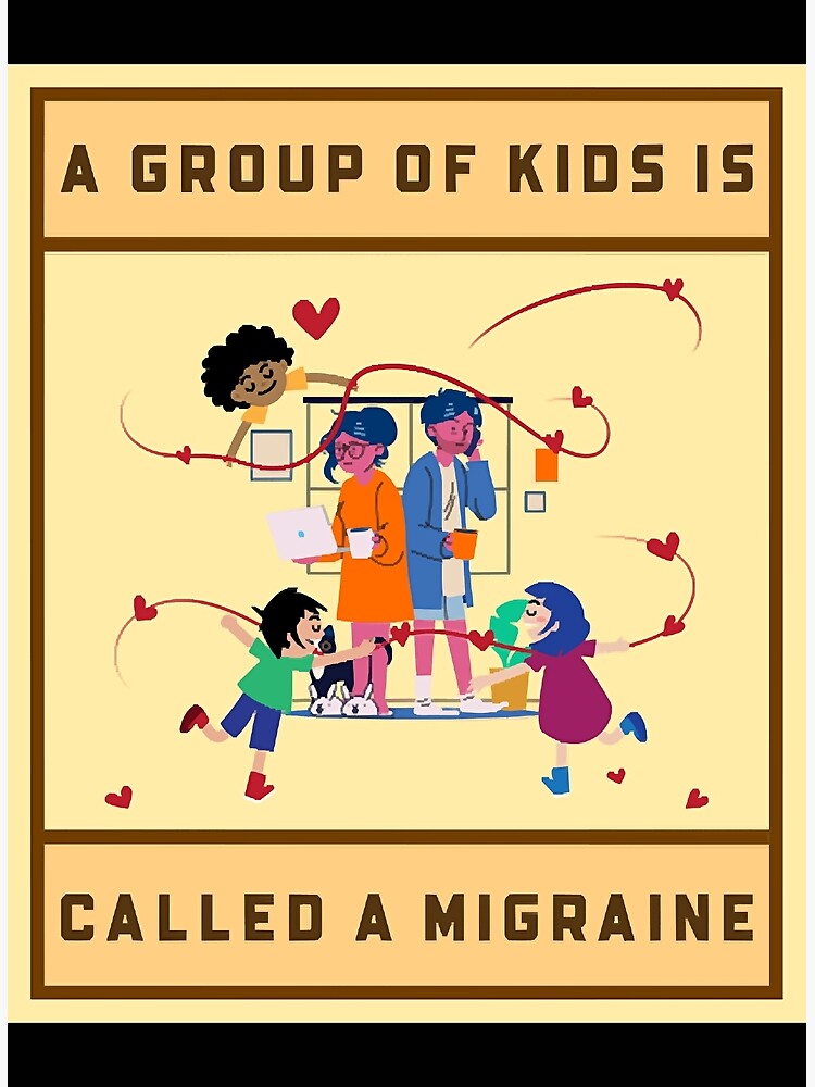 A Group Of Kids Is Called A Migraine Poster For Sale By Euvi44330