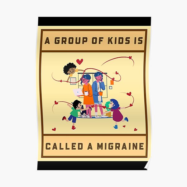 "A Group Of Kids Is Called A Migraine " Poster for Sale by euvi44330