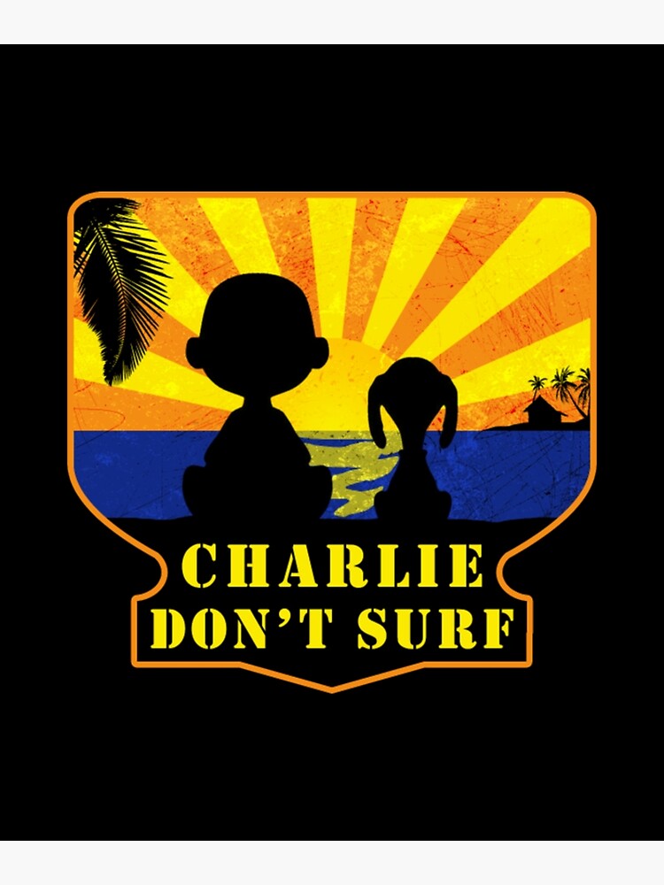 "Charlie Dont Surf Funny Movie " Poster for Sale by LostaBatan Redbubble