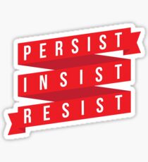 Persist, Insist, Resist Sticker