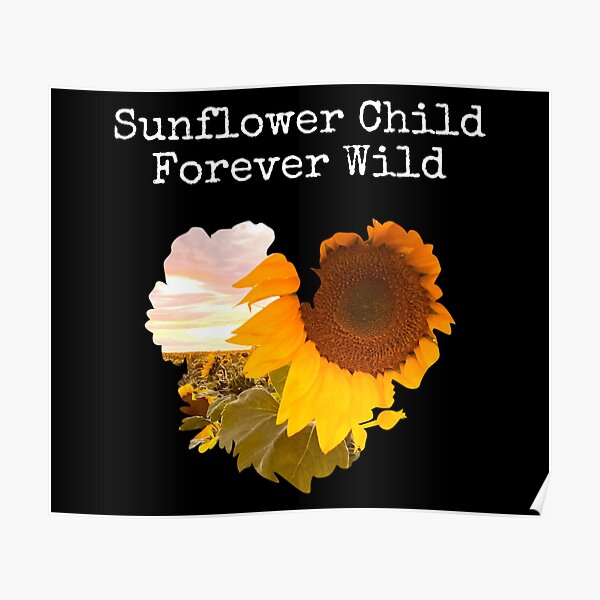 "Sunflower Child Forever Wild " Poster for Sale by FSExpressions