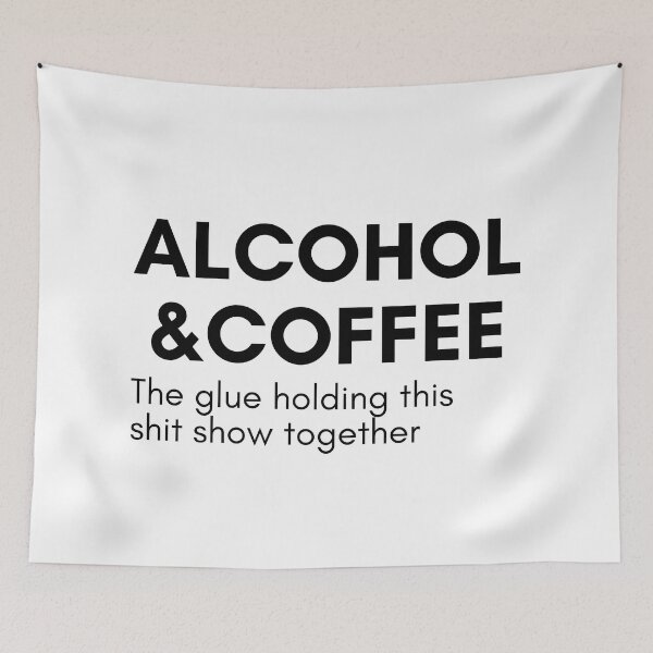 Item preview, Alcohol And Coffee. The Glue Holding This Shit Show Together. Funny NSFW Alcohol Drinking Quote designed and sold by That Cheeky Tee.