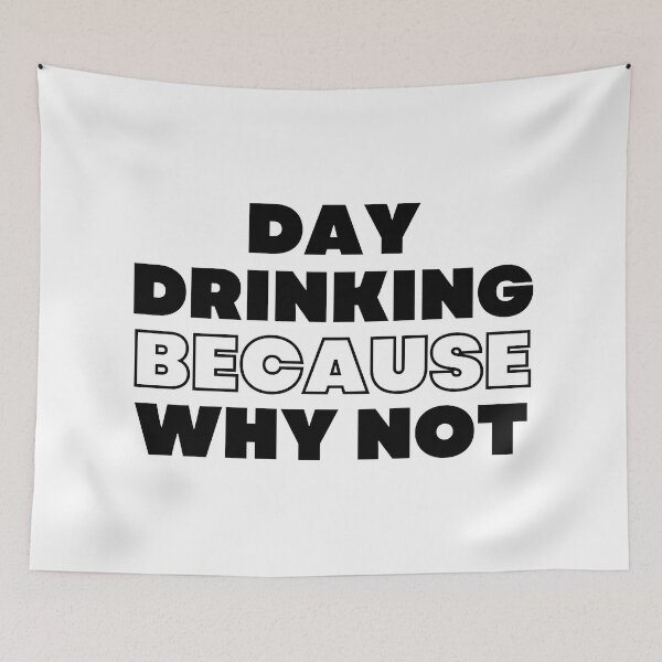 Item preview, Day Drinking Because Why Not. Funny NSFW Alcohol Drinking Quote designed and sold by That Cheeky Tee.