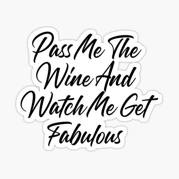 Artikel-Vorschau von Geben Sie mir den Wein und sehen Sie zu, wie ich fabelhaft werde. Lustiges Weinliebhaber-Zitat, designt und verkauft von That Cheeky Tee.