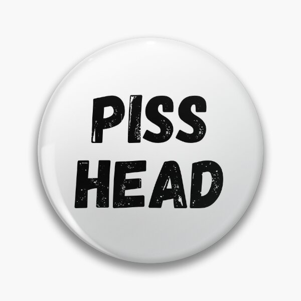 Item preview, Piss Head. Funny NSFW Alcohol Drinking Quote designed and sold by That Cheeky Tee.
