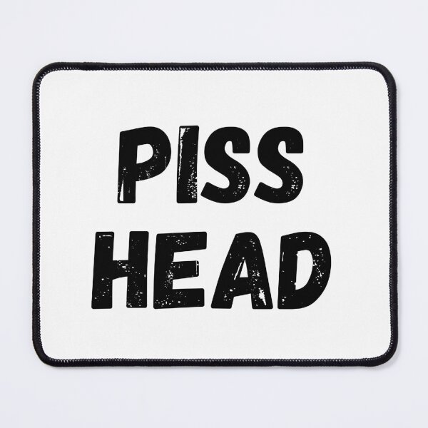 Item preview, Piss Head. Funny NSFW Alcohol Drinking Quote designed and sold by That Cheeky Tee.
