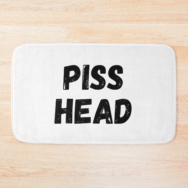 Item preview, Piss Head. Funny NSFW Alcohol Drinking Quote designed and sold by That Cheeky Tee.