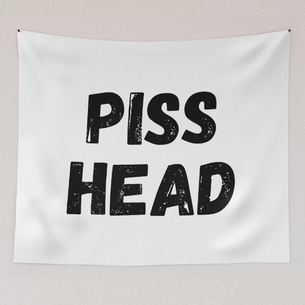 Item preview, Piss Head. Funny NSFW Alcohol Drinking Quote designed and sold by That Cheeky Tee.