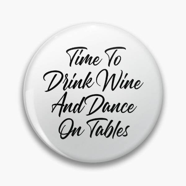 Item preview, Time To Drink Wine And Dance On Tables. Funny Wine Lover Quote. designed and sold by That Cheeky Tee.