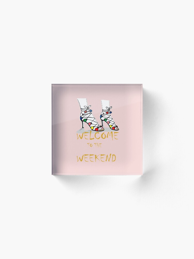 Alternate view of Welcome to the Weekend Acrylic Block