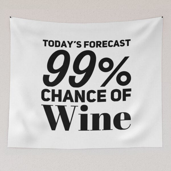 Item preview, Today's Forecast 99% Chance Of Wine. Funny Wine Lover Quote designed and sold by That Cheeky Tee.