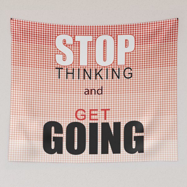 Item preview, Stop thinking and GET GOING designed and sold by rclwow.