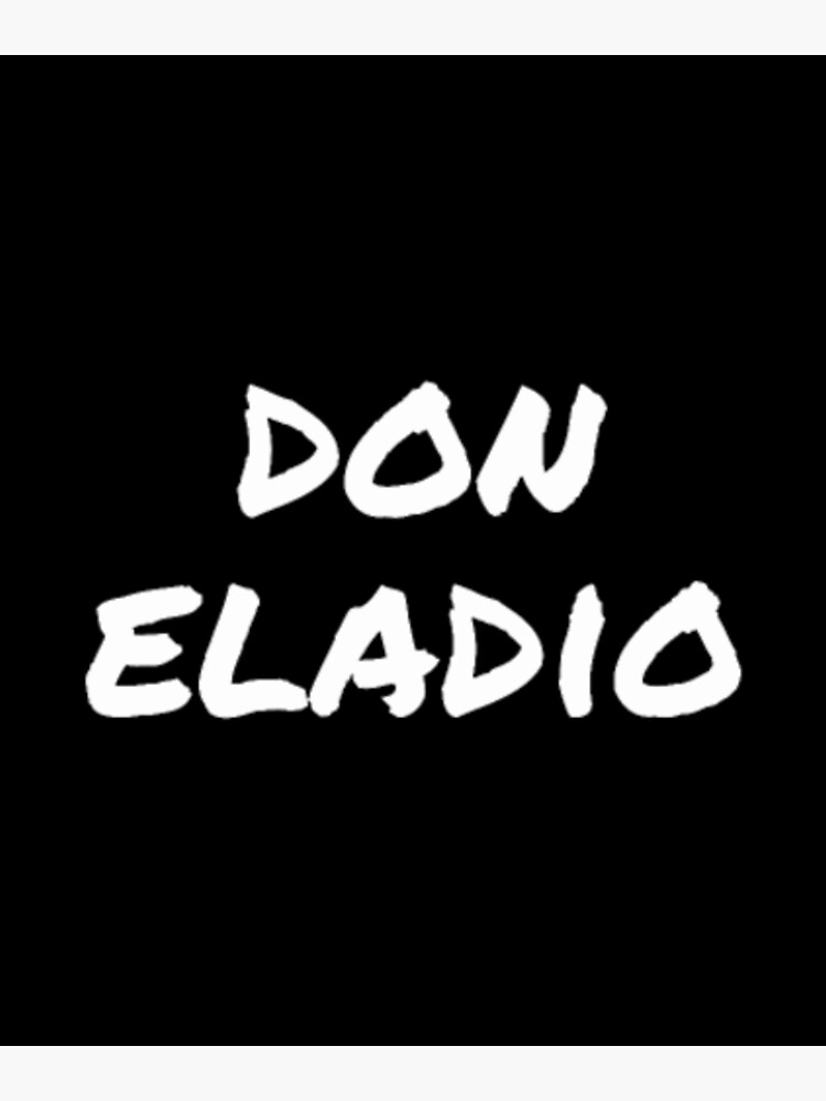 "DON ELADIO Funny Movie Quote" Poster for Sale by HoseNaxte | Redbubble